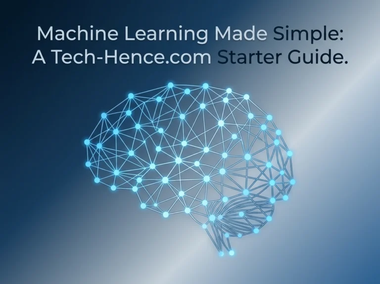 Machine Learning Made Simple: A Tech-Hence.com Starter Guide